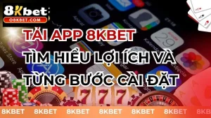 Tải app 8kbet tìm hiểu lợi ích và từng bước cài đặt